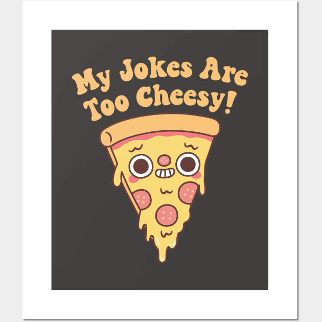 Funny Pizza My Jokes Are Too Cheesy Wall Art by rustydoodle